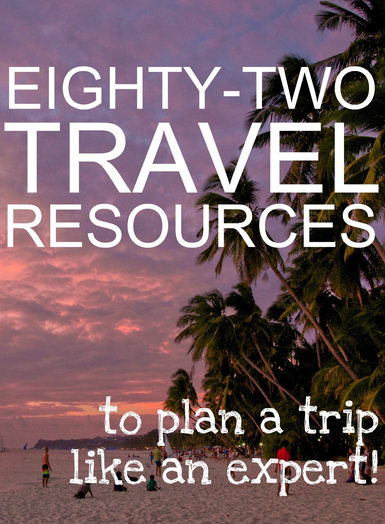 82 Travel Resources To Plan a Trip Like An Expert