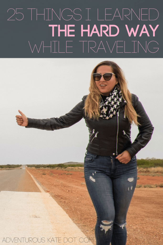25 Things I Learned the Hard Way While Traveling Adventurous Kate